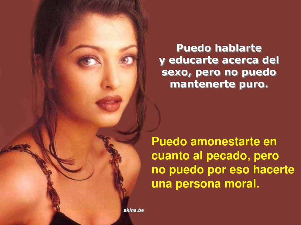 y educarte acerca del sexo, pero no puedo mantenerte puro.