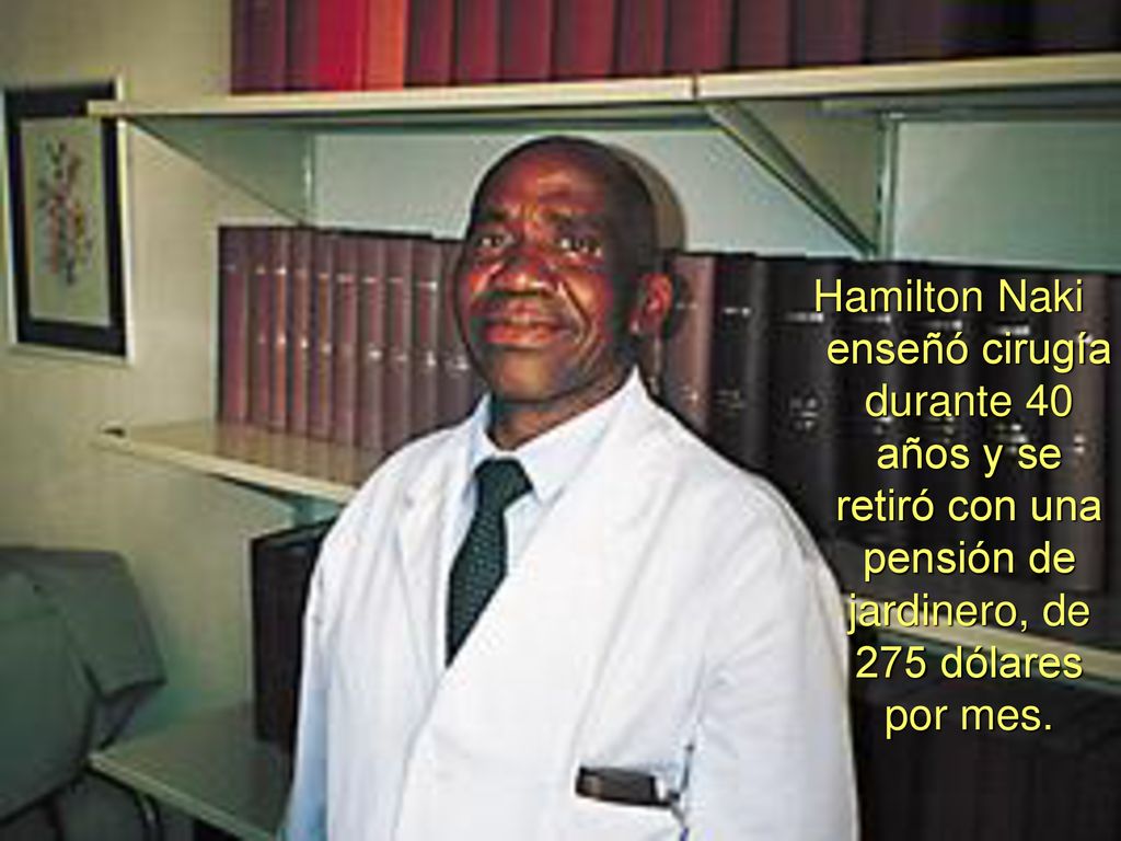 Hamilton Naki enseñó cirugía durante 40 años y se retiró con una pensión de jardinero, de 275 dólares por mes.