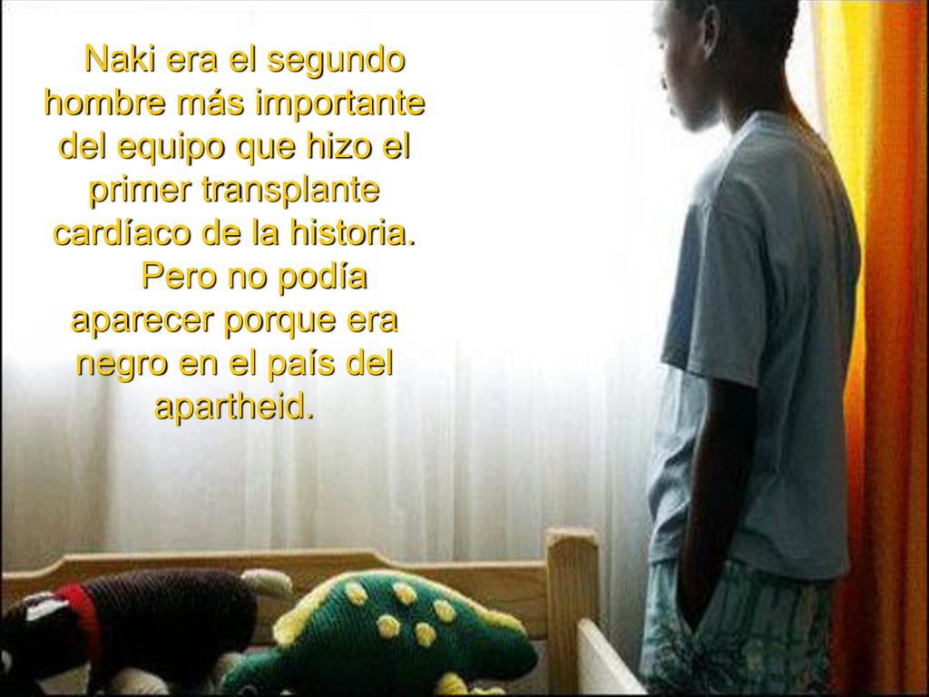 Naki era el segundo hombre más importante del equipo que hizo el primer transplante cardíaco de la historia.