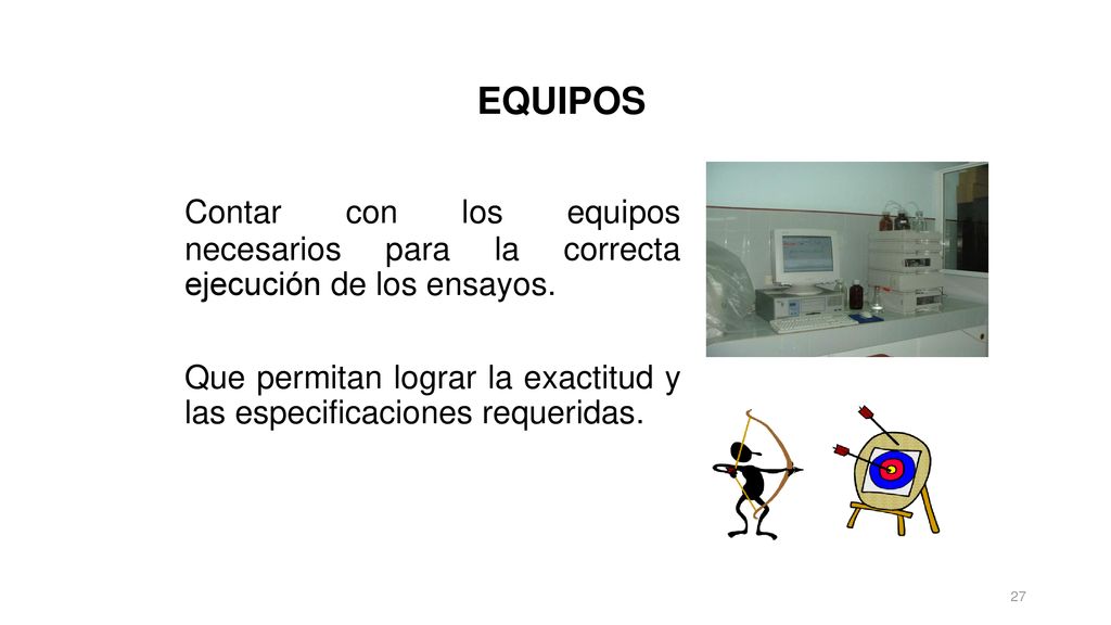 EQUIPOS Contar con los equipos necesarios para la correcta ejecución de los ensayos.