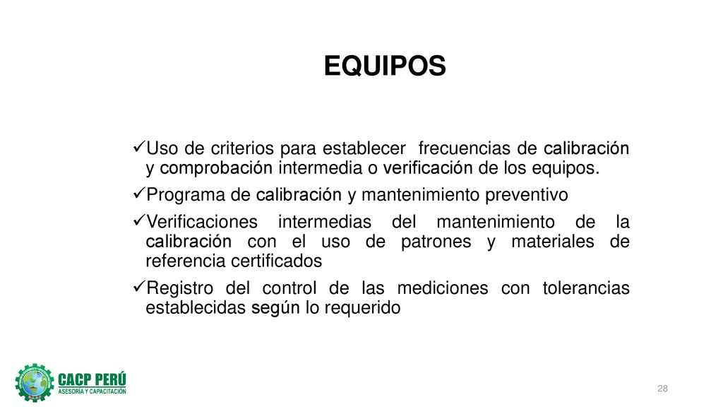 EQUIPOS Uso de criterios para establecer frecuencias de calibración y comprobación intermedia o verificación de los equipos.