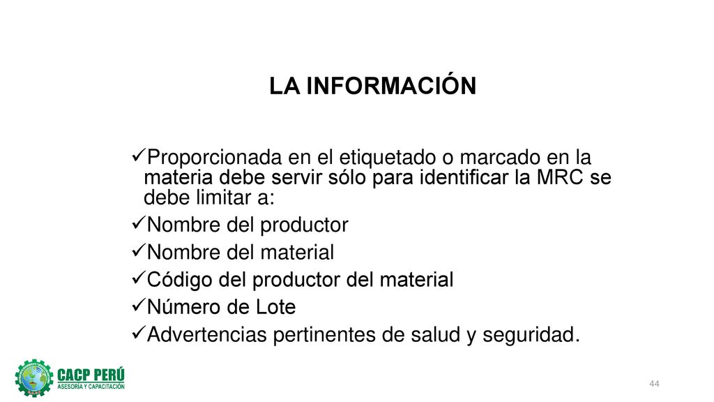 LA INFORMACIÓN Proporcionada en el etiquetado o marcado en la materia debe servir sólo para identificar la MRC se debe limitar a: