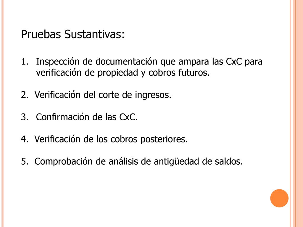Pruebas Sustantivas: Inspección de documentación que ampara las CxC para verificación de propiedad y cobros futuros.