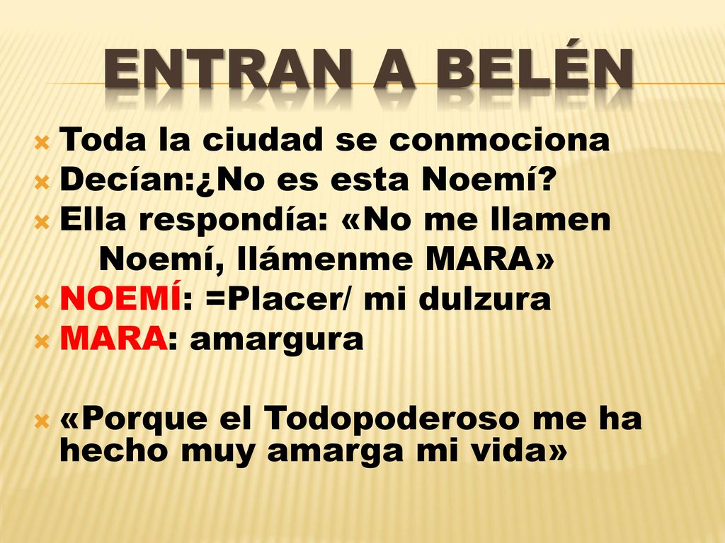ENTRAN A BELÉN Toda la ciudad se conmociona Decían:¿No es esta Noemí