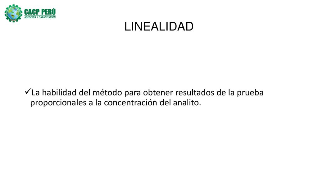 LINEALIDAD La habilidad del método para obtener resultados de la prueba proporcionales a la concentración del analito.