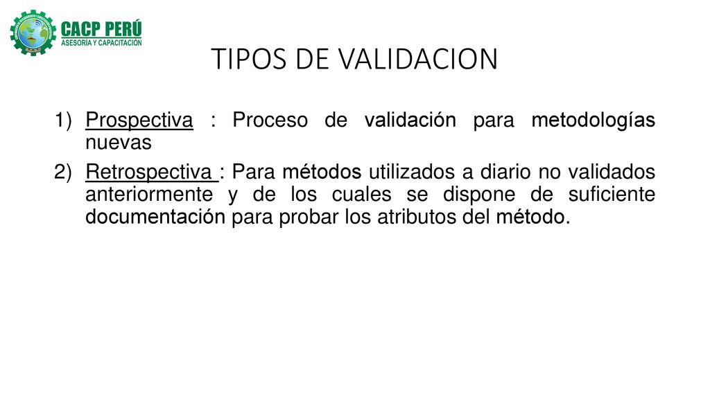 TIPOS DE VALIDACION Prospectiva : Proceso de validación para metodologías nuevas.
