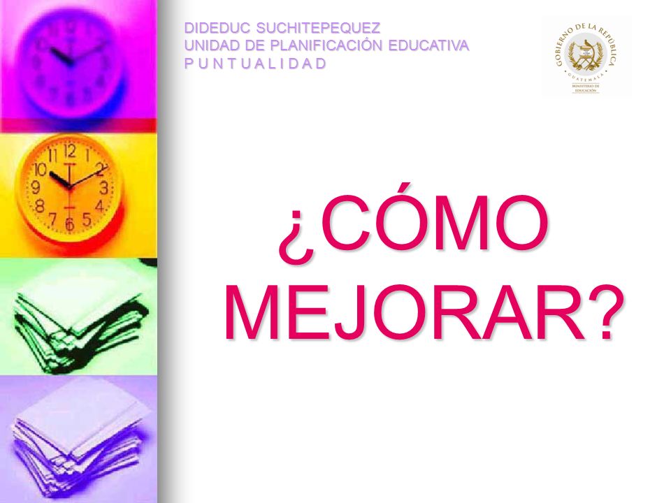 DIDEDUC SUCHITEPEQUEZ UNIDAD DE PLANIFICACIÓN EDUCATIVA P U N T U A L I D A D