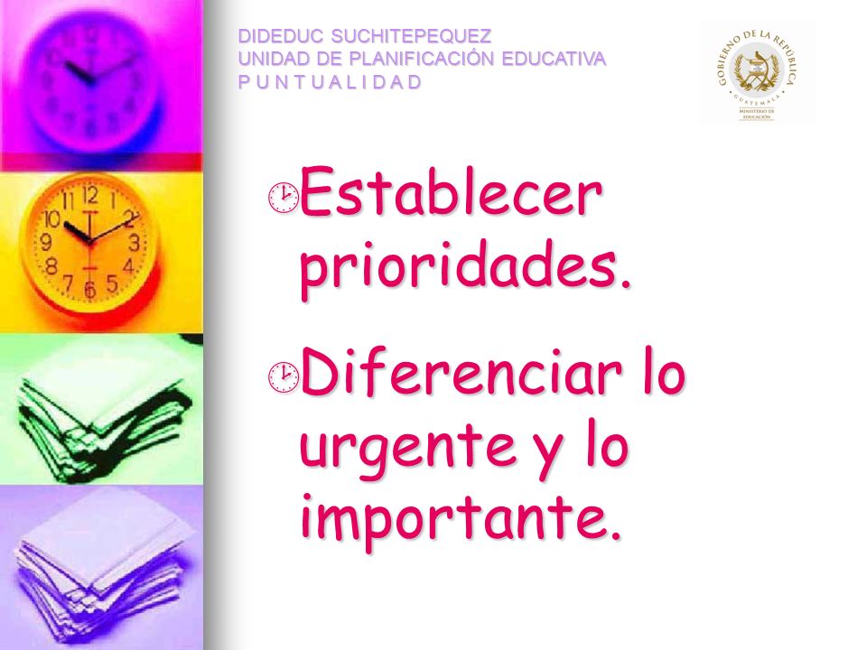 Establecer prioridades. Diferenciar lo urgente y lo importante.