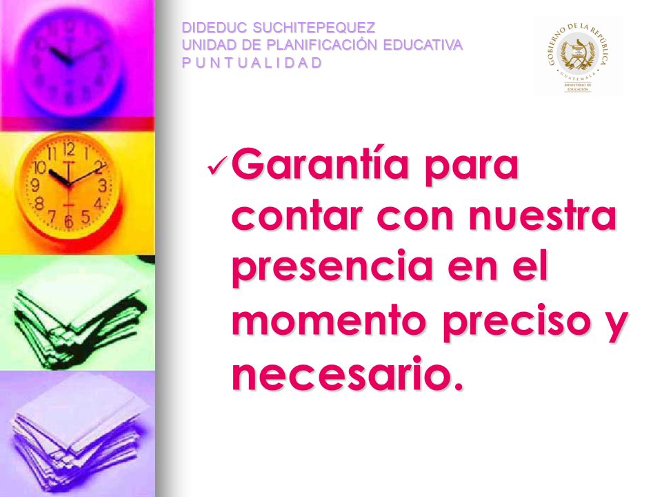 DIDEDUC SUCHITEPEQUEZ UNIDAD DE PLANIFICACIÓN EDUCATIVA P U N T U A L I D A D