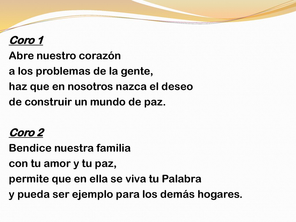 Coro 1 Abre nuestro corazón a los problemas de la gente, haz que en nosotros nazca el deseo de construir un mundo de paz.