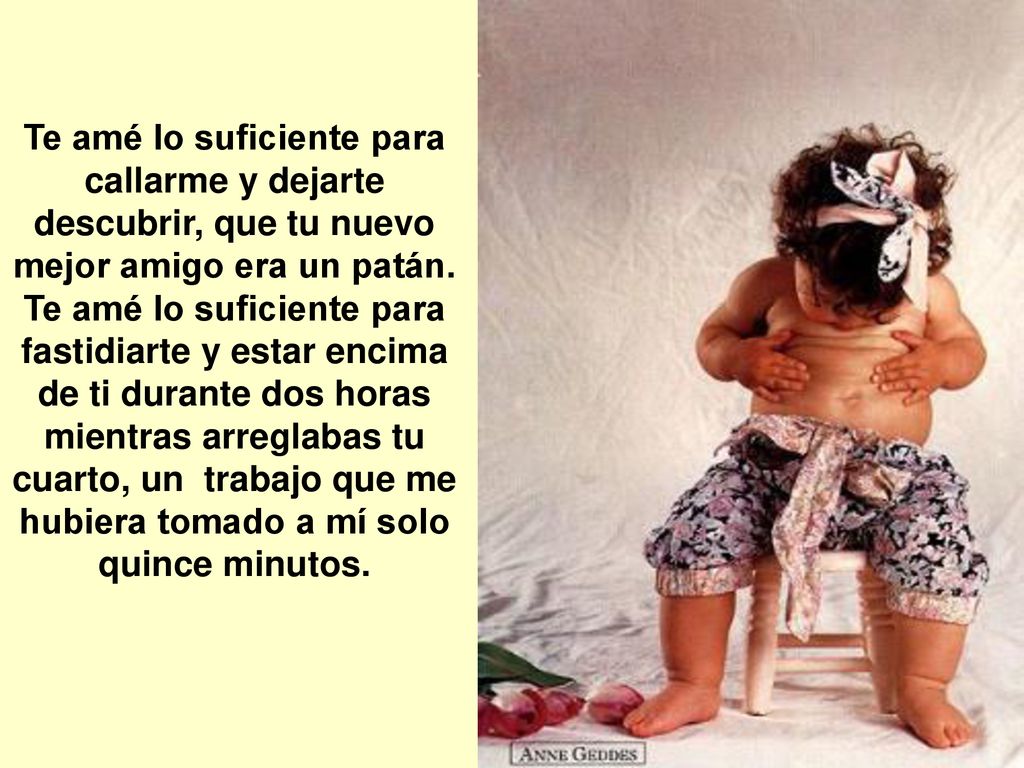 Te amé lo suficiente para callarme y dejarte descubrir, que tu nuevo mejor amigo era un patán.