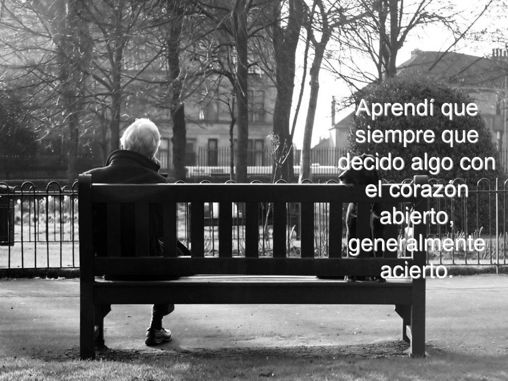 Aprendí que siempre que decido algo con el corazón abierto, generalmente acierto.