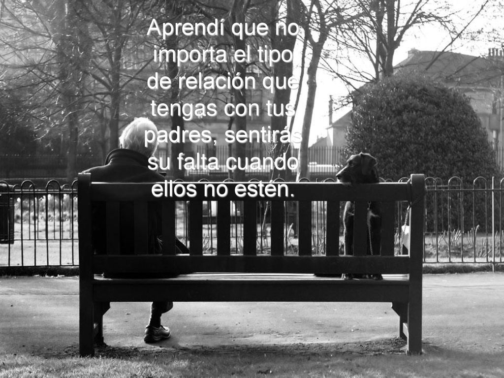Aprendí que no importa el tipo de relación que tengas con tus padres, sentirás su falta cuando ellos no estén.