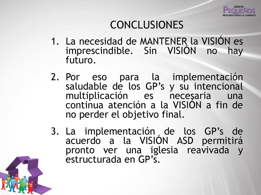 CONCLUSIONES La necesidad de MANTENER la VISIÓN es imprescindible. Sin VISIÓN no hay futuro.