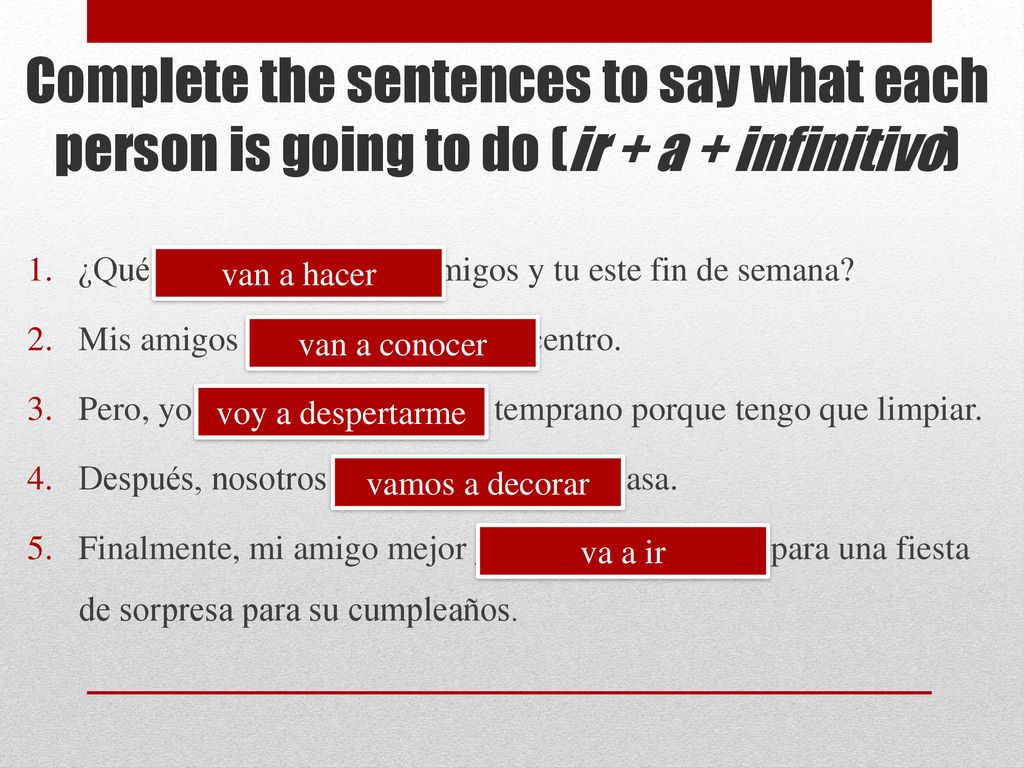 Complete the sentences to say what each person is going to do (ir + a + infinitivo)