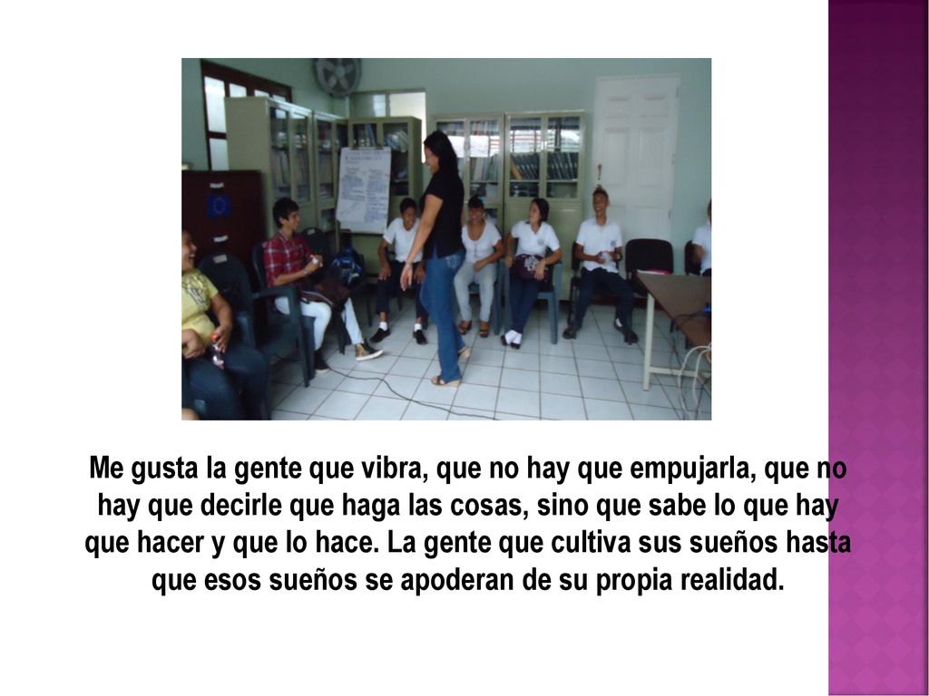 Me gusta la gente que vibra, que no hay que empujarla, que no hay que decirle que haga las cosas, sino que sabe lo que hay que hacer y que lo hace.