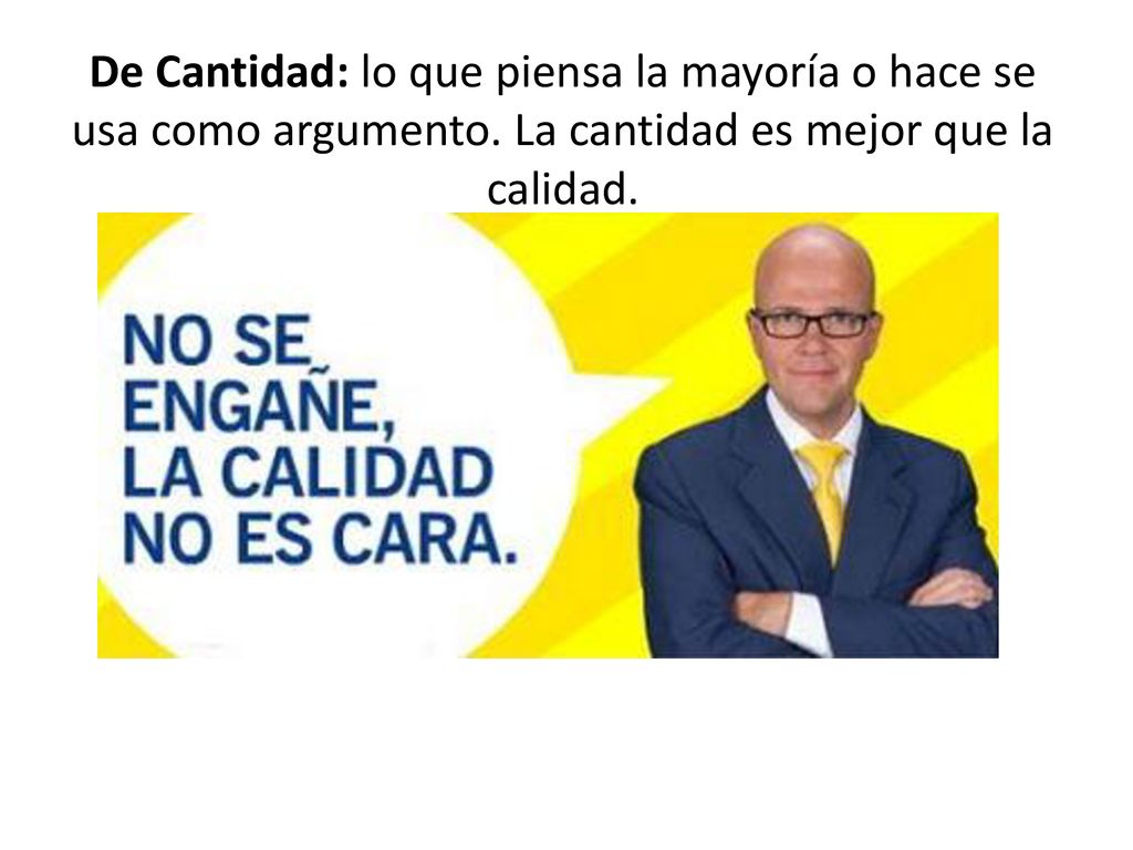 De Cantidad: lo que piensa la mayoría o hace se usa como argumento