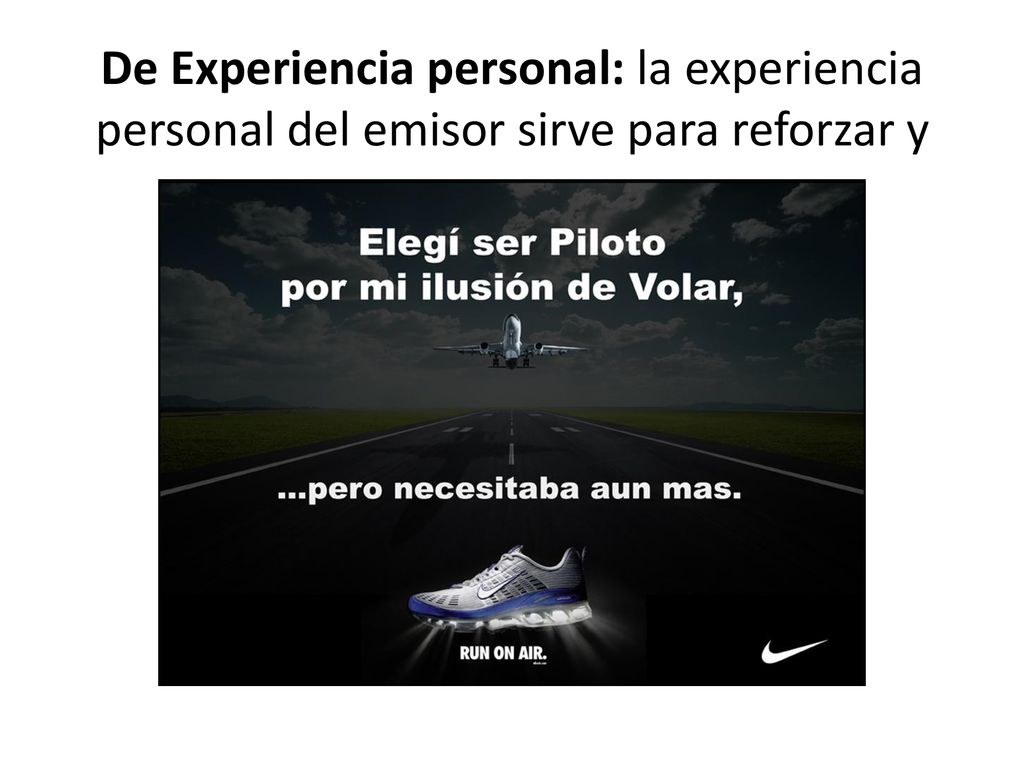 De Experiencia personal: la experiencia personal del emisor sirve para reforzar y avalar la tesis.