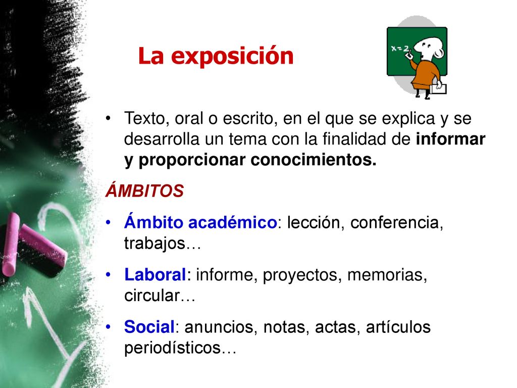 La exposición Texto, oral o escrito, en el que se explica y se desarrolla un tema con la finalidad de informar y proporcionar conocimientos.