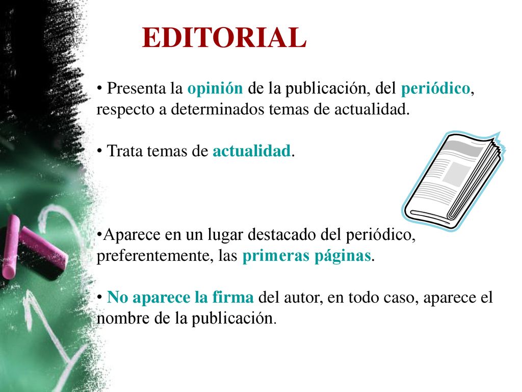 EDITORIAL Presenta la opinión de la publicación, del periódico, respecto a determinados temas de actualidad.