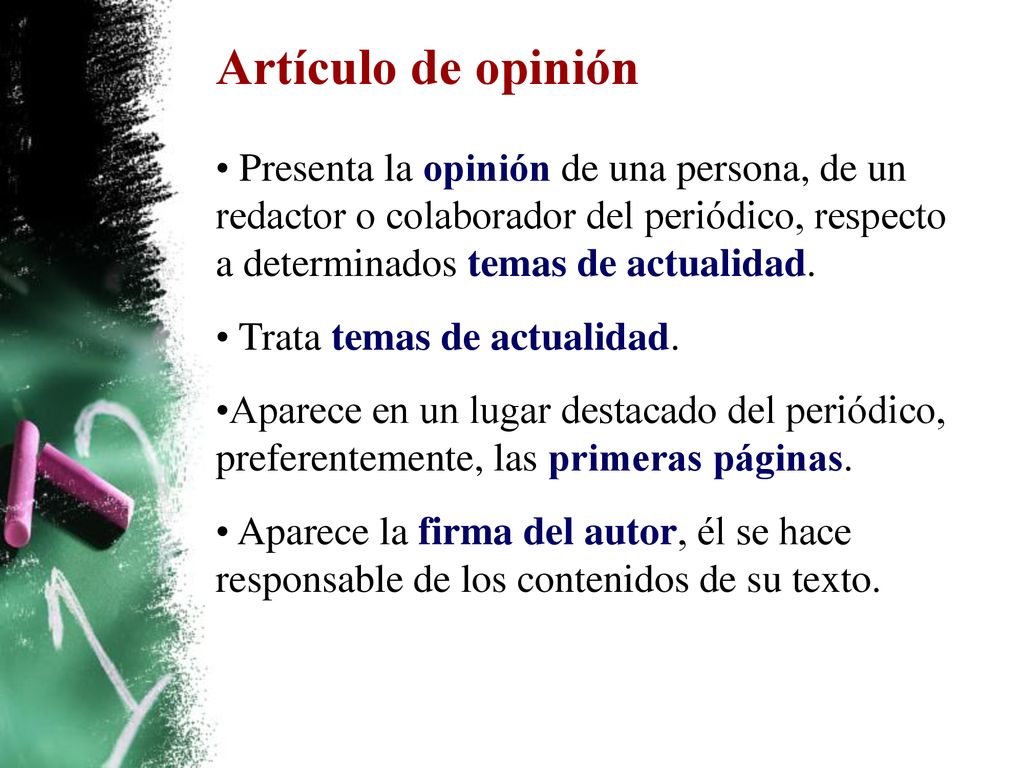 Artículo de opinión Presenta la opinión de una persona, de un redactor o colaborador del periódico, respecto a determinados temas de actualidad.