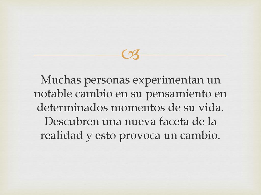 Muchas personas experimentan un notable cambio en su pensamiento en determinados momentos de su vida.