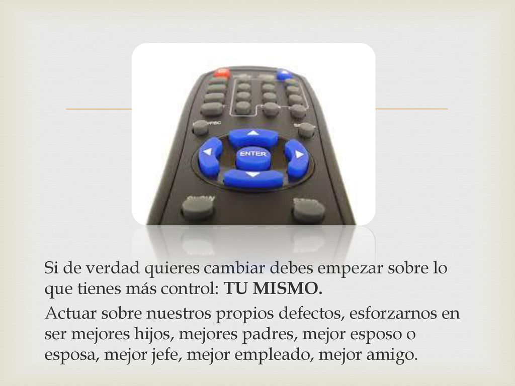 Si de verdad quieres cambiar debes empezar sobre lo que tienes más control: TU MISMO.
