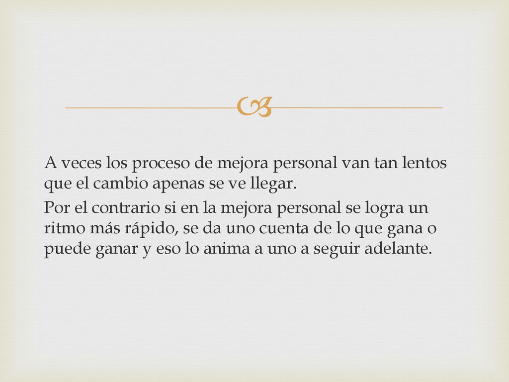 A veces los proceso de mejora personal van tan lentos que el cambio apenas se ve llegar.