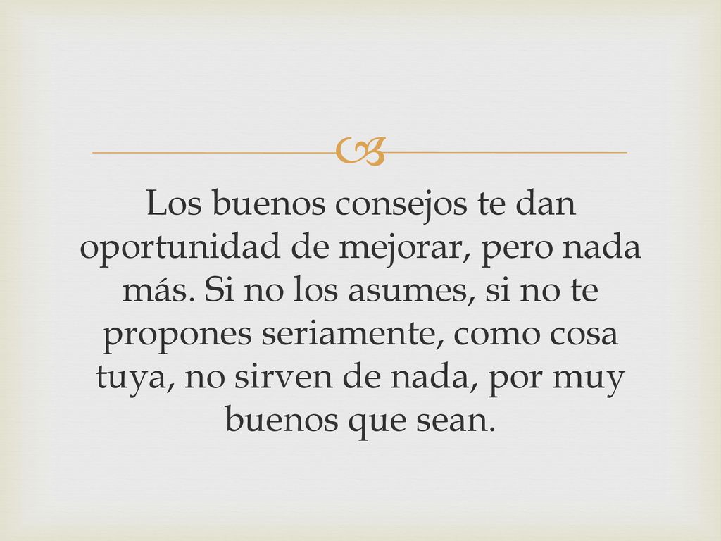 Los buenos consejos te dan oportunidad de mejorar, pero nada más