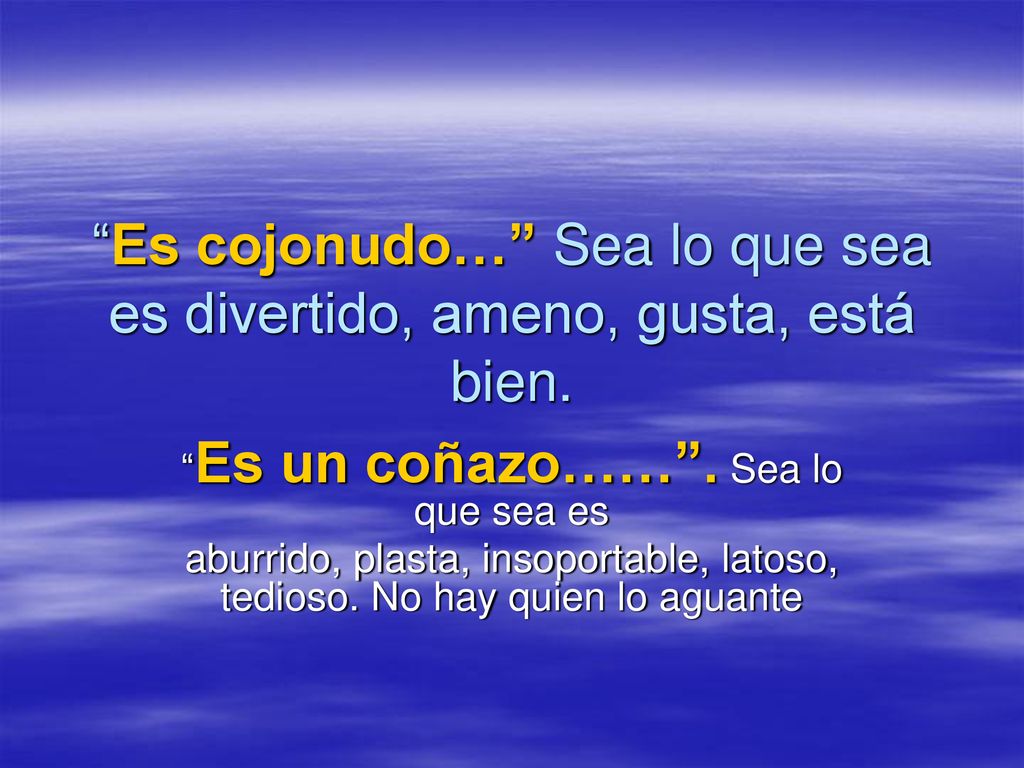 Es cojonudo… Sea lo que sea es divertido, ameno, gusta, está bien.