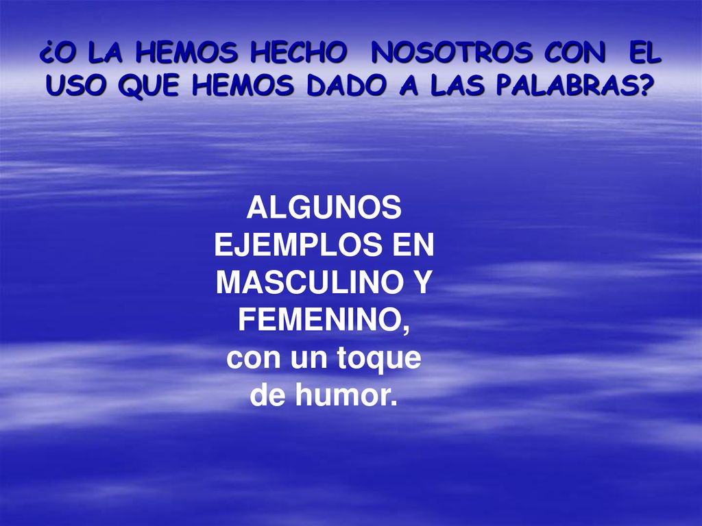 ¿O LA HEMOS HECHO NOSOTROS CON EL USO QUE HEMOS DADO A LAS PALABRAS