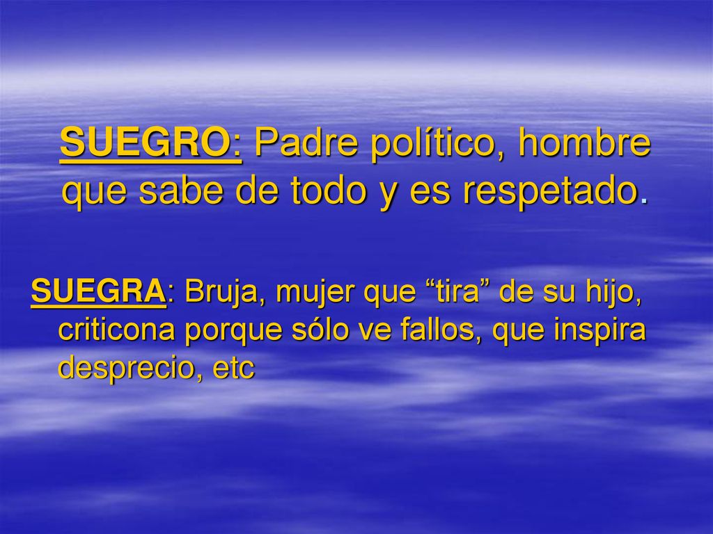 SUEGRO: Padre político, hombre que sabe de todo y es respetado.