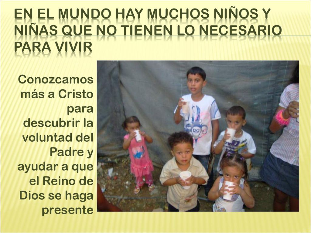 En el mundo hay muchos niños y niñas que no tienen lo necesario para vivir