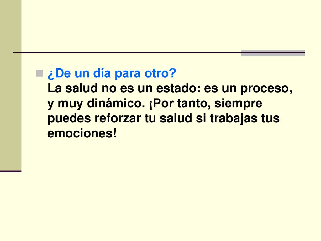 ¿De un día para otro. La salud no es un estado: es un proceso, y muy dinámico.