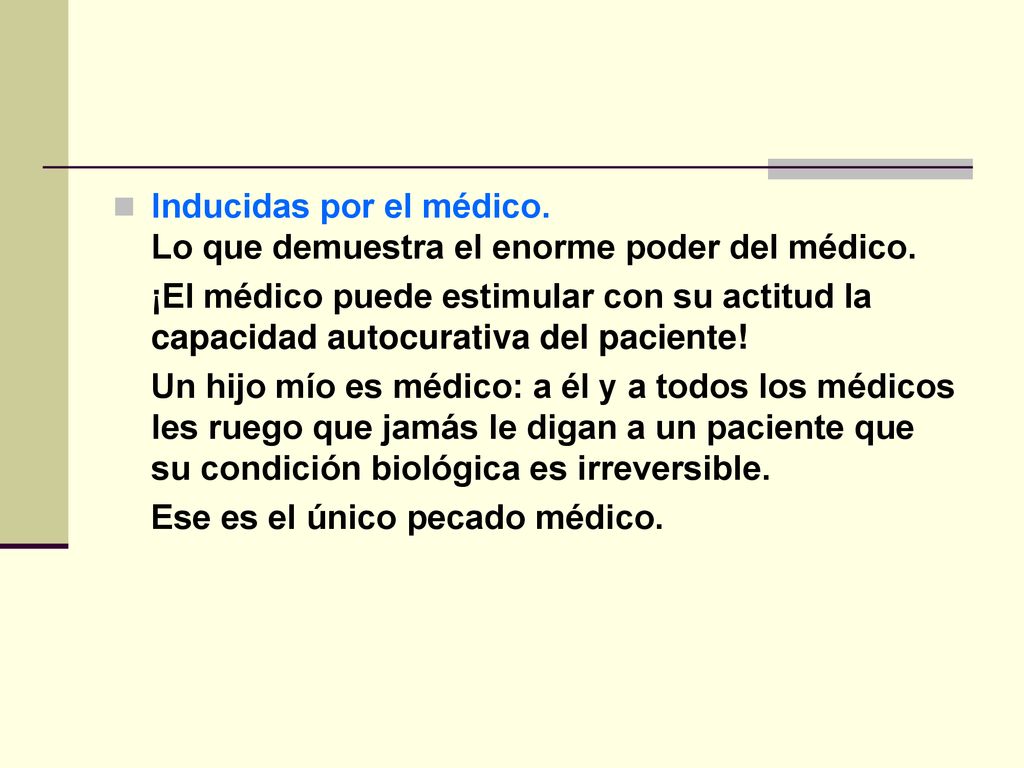 Inducidas por el médico. Lo que demuestra el enorme poder del médico.