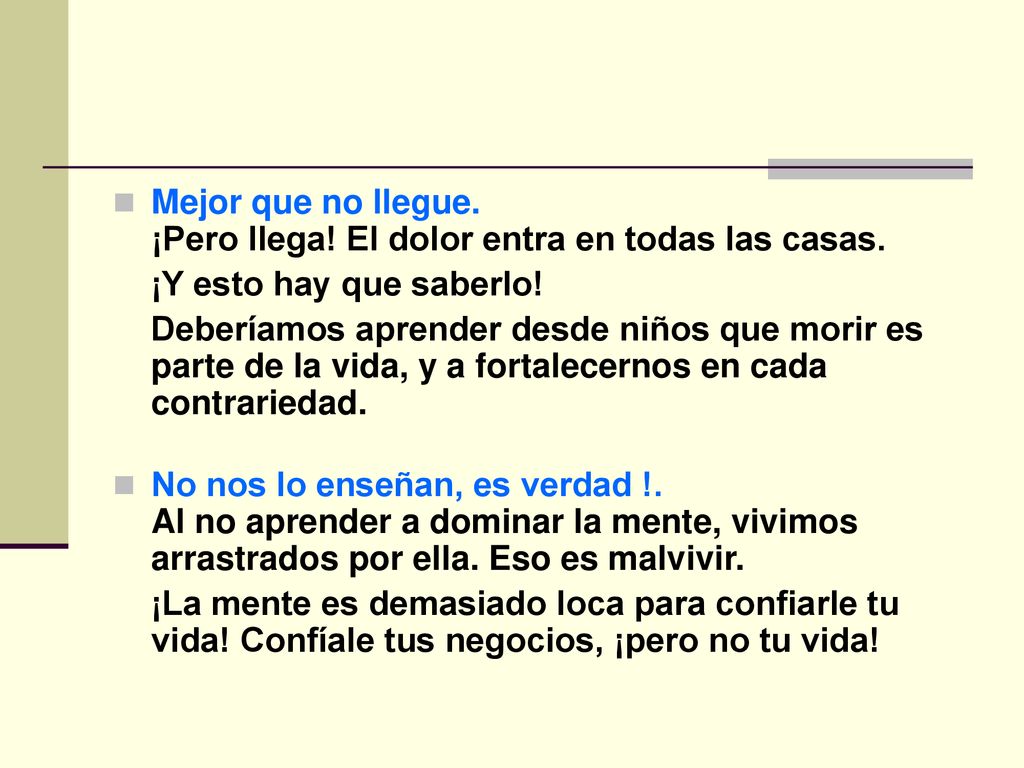 Mejor que no llegue. ¡Pero llega! El dolor entra en todas las casas.