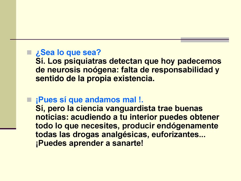¿Sea lo que sea Sí. Los psiquiatras detectan que hoy padecemos de neurosis noógena: falta de responsabilidad y sentido de la propia existencia.