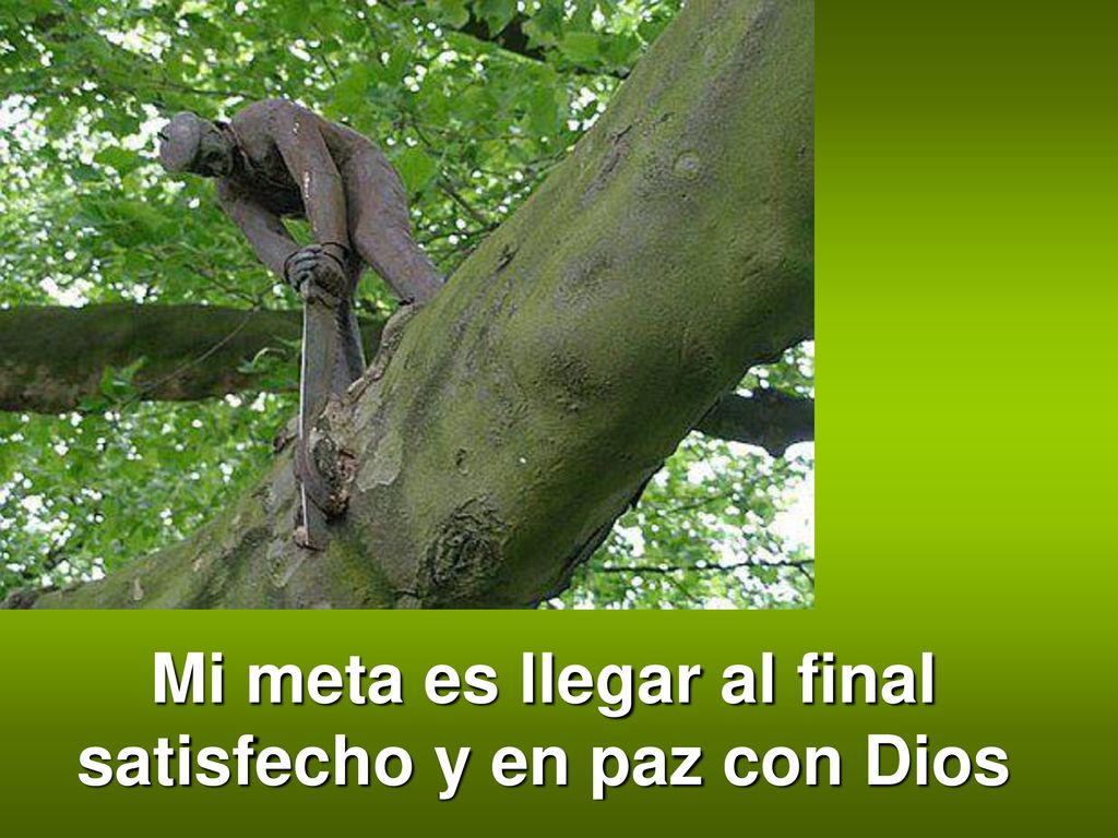 Mi meta es llegar al final satisfecho y en paz con Dios