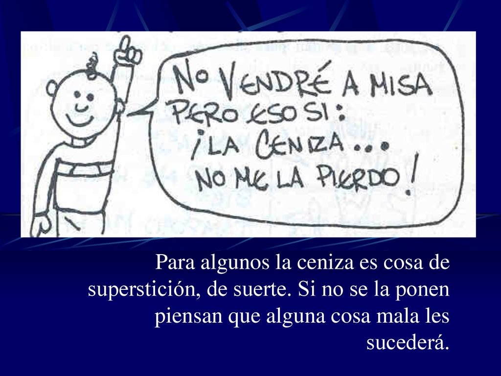 Para algunos la ceniza es cosa de superstición, de suerte