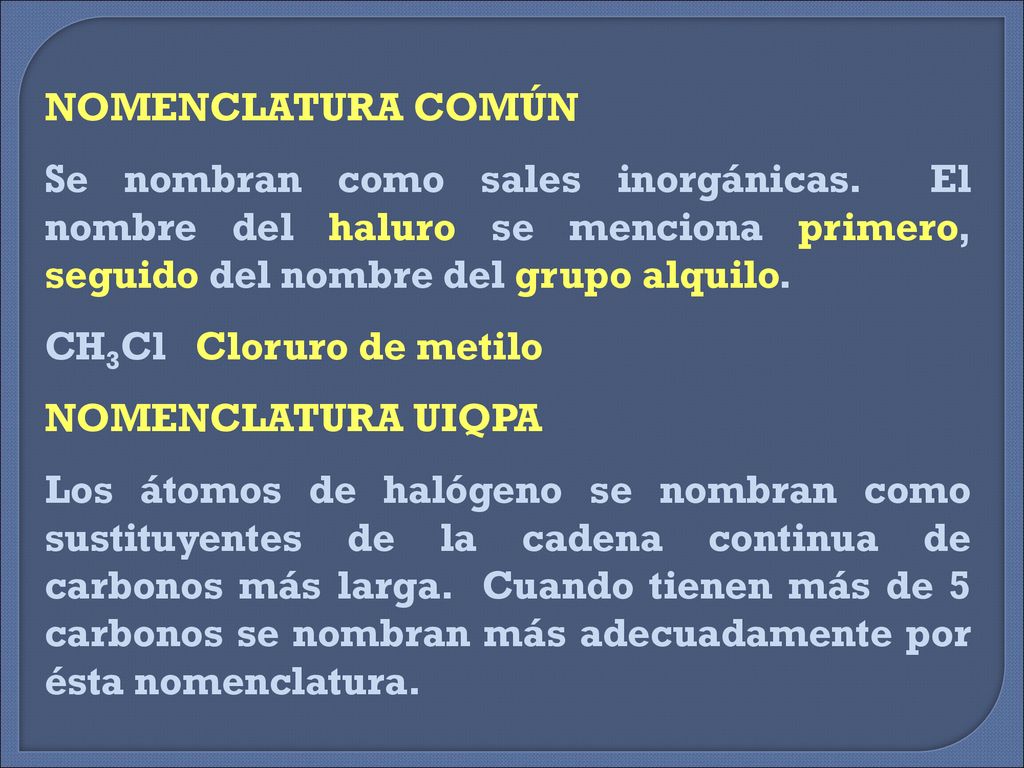 NOMENCLATURA COMÚN Se nombran como sales inorgánicas. El nombre del haluro se menciona primero, seguido del nombre del grupo alquilo.