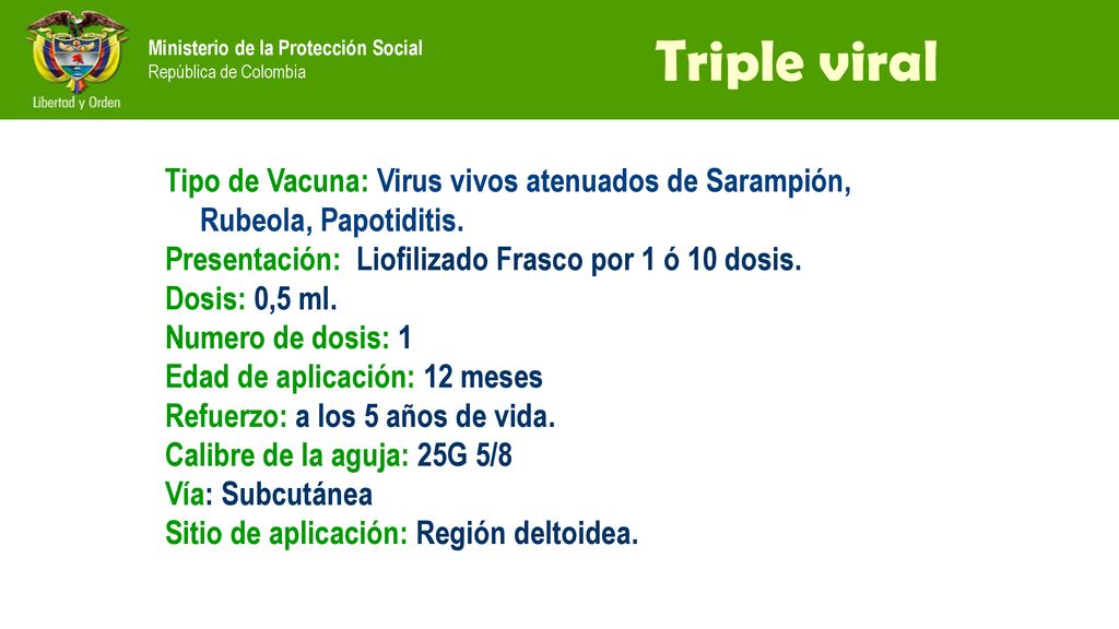 Triple viral Tipo de Vacuna: Virus vivos atenuados de Sarampión, Rubeola, Papotiditis. Presentación: Liofilizado Frasco por 1 ó 10 dosis.