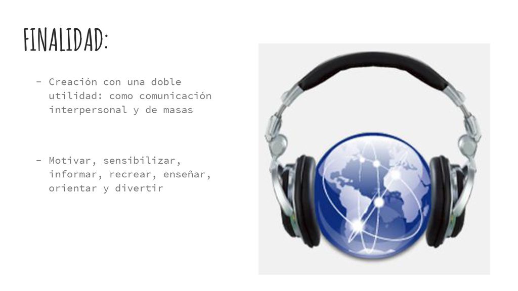 FINALIDAD: Creación con una doble utilidad: como comunicación interpersonal y de masas.