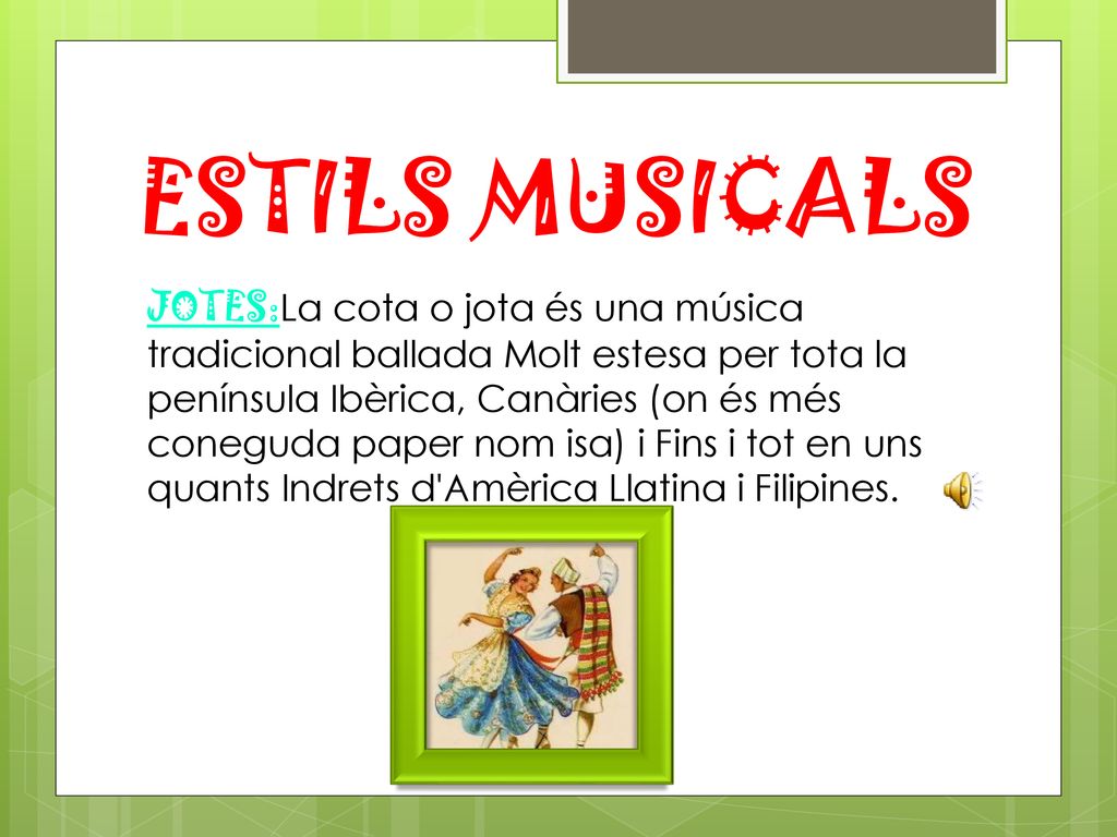 JOTES:La cota o jota és una música tradicional ballada Molt estesa per tota la península Ibèrica, Canàries (on és més coneguda paper nom isa) i Fins i tot en uns quants Indrets d Amèrica Llatina i Filipines.