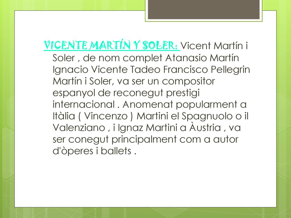 VICENTE MARTÍN Y SOLER: Vicent Martín i Soler , de nom complet Atanasio Martín Ignacio Vicente Tadeo Francisco Pellegrin Martín i Soler, va ser un compositor espanyol de reconegut prestigi internacional .