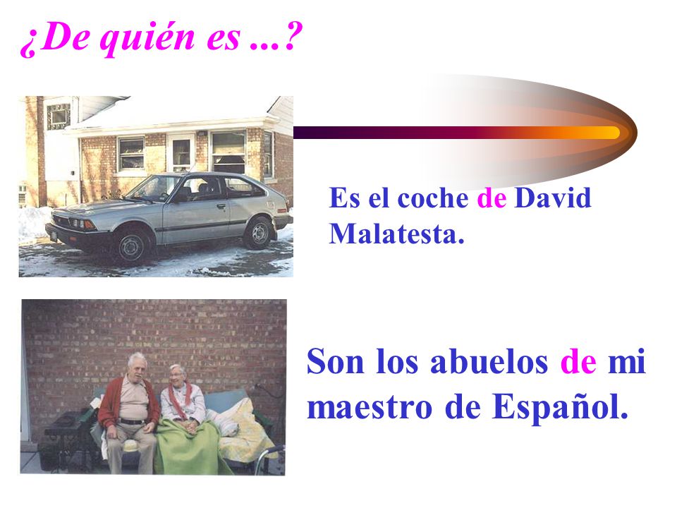 ¿De quién es ... Son los abuelos de mi maestro de Español.