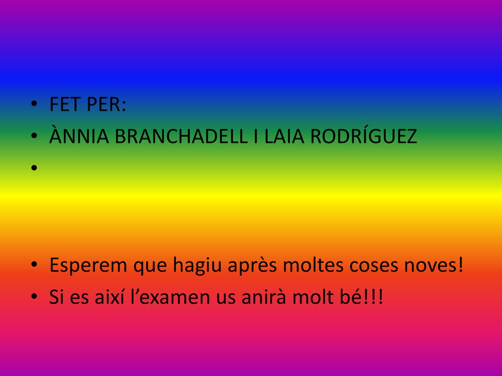 FET PER: ÀNNIA BRANCHADELL I LAIA RODRÍGUEZ. Esperem que hagiu après moltes coses noves.