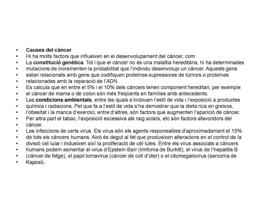 Causes del càncer Hi ha molts factors que influeixen en el desenvolupament del càncer, com: