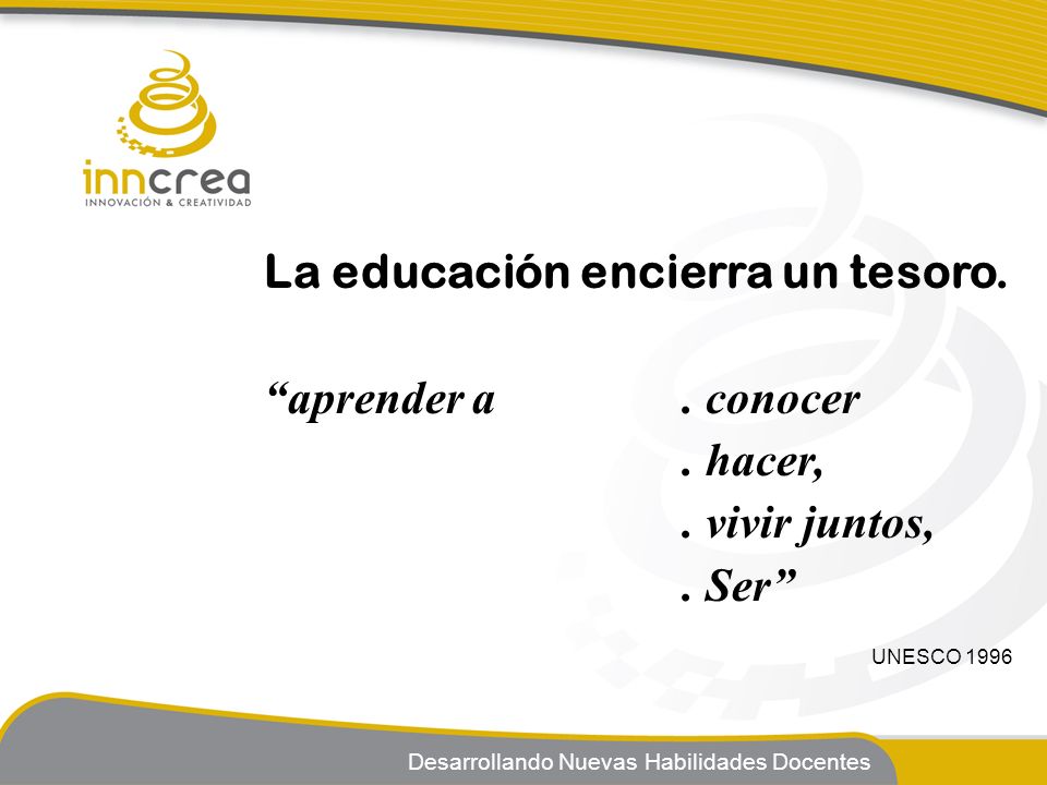 La educación encierra un tesoro. aprender a . conocer . hacer,