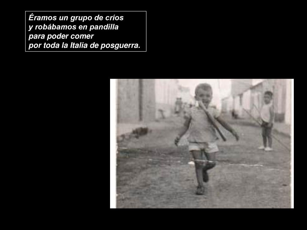 Éramos un grupo de críos y robábamos en pandilla para poder comer