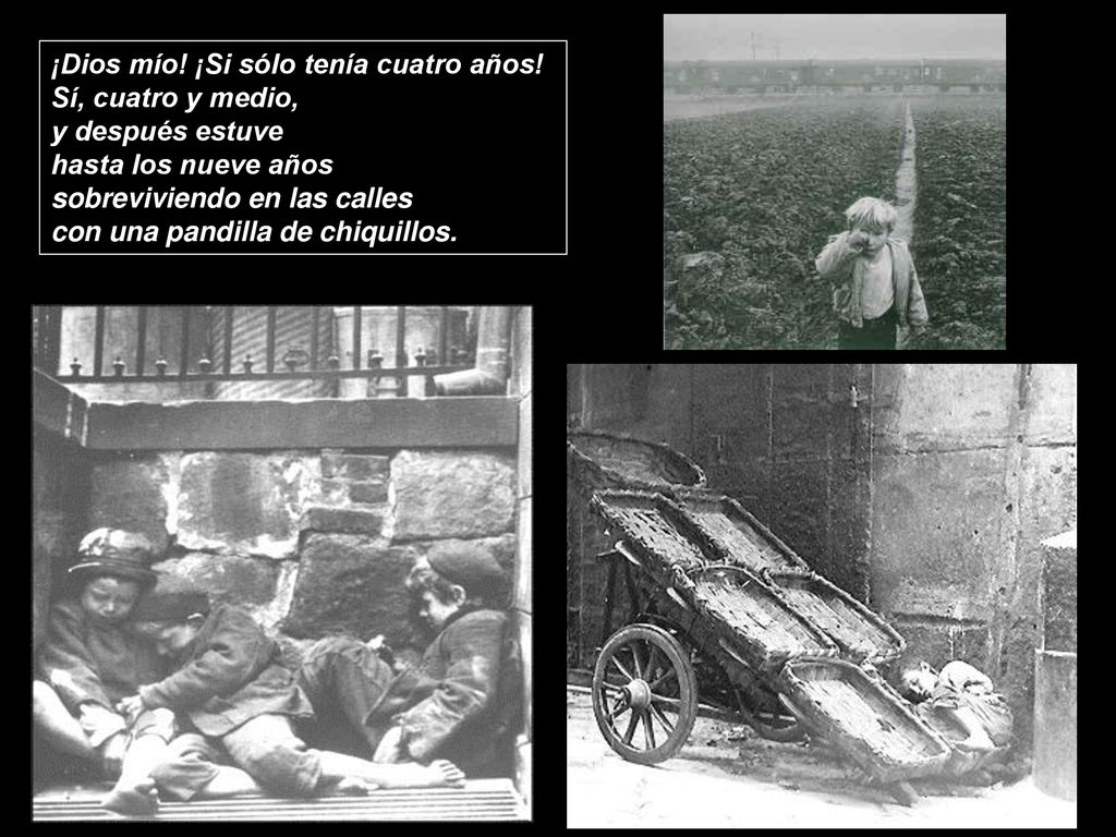 ¡Dios mío! ¡Si sólo tenía cuatro años! Sí, cuatro y medio,